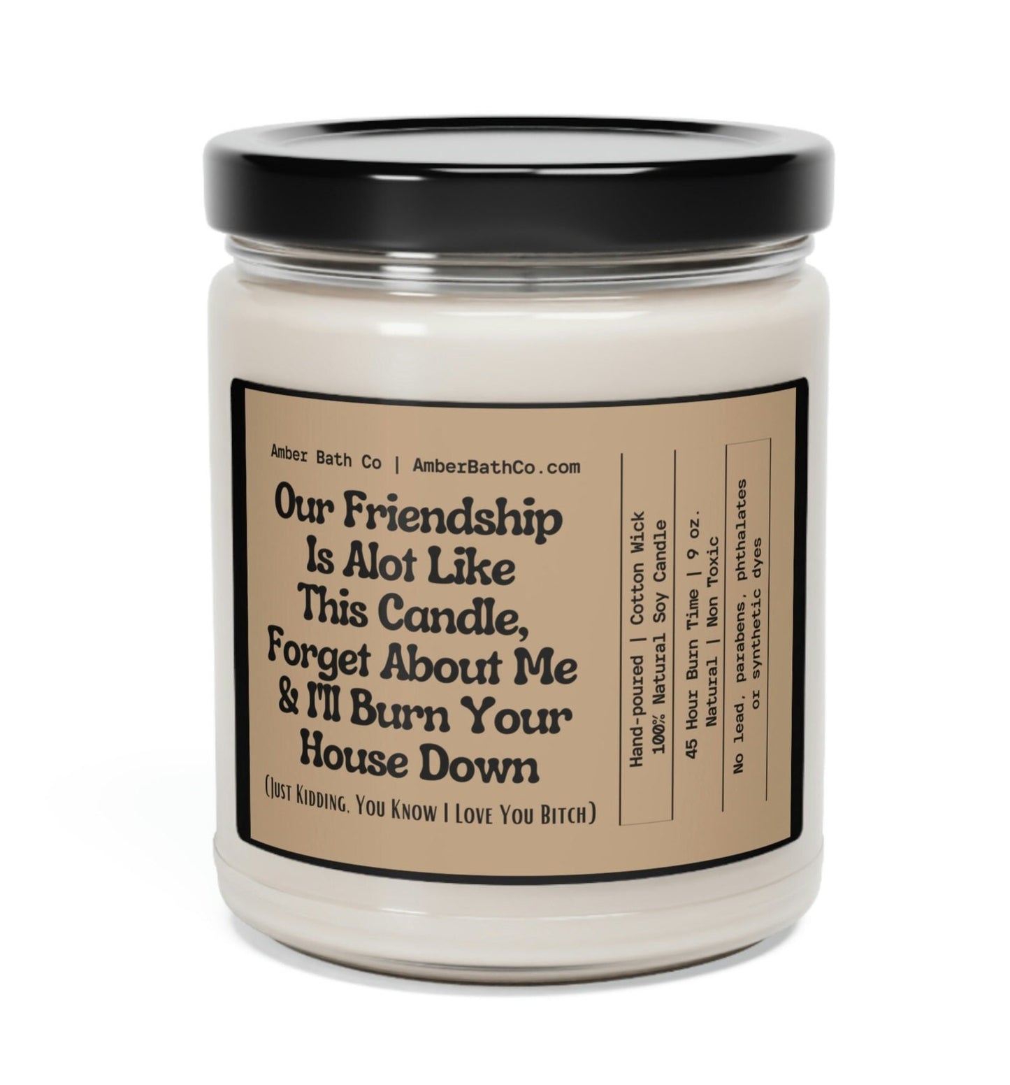 Our Friendship is A Lot Like This Candle - Amber Bath Co.