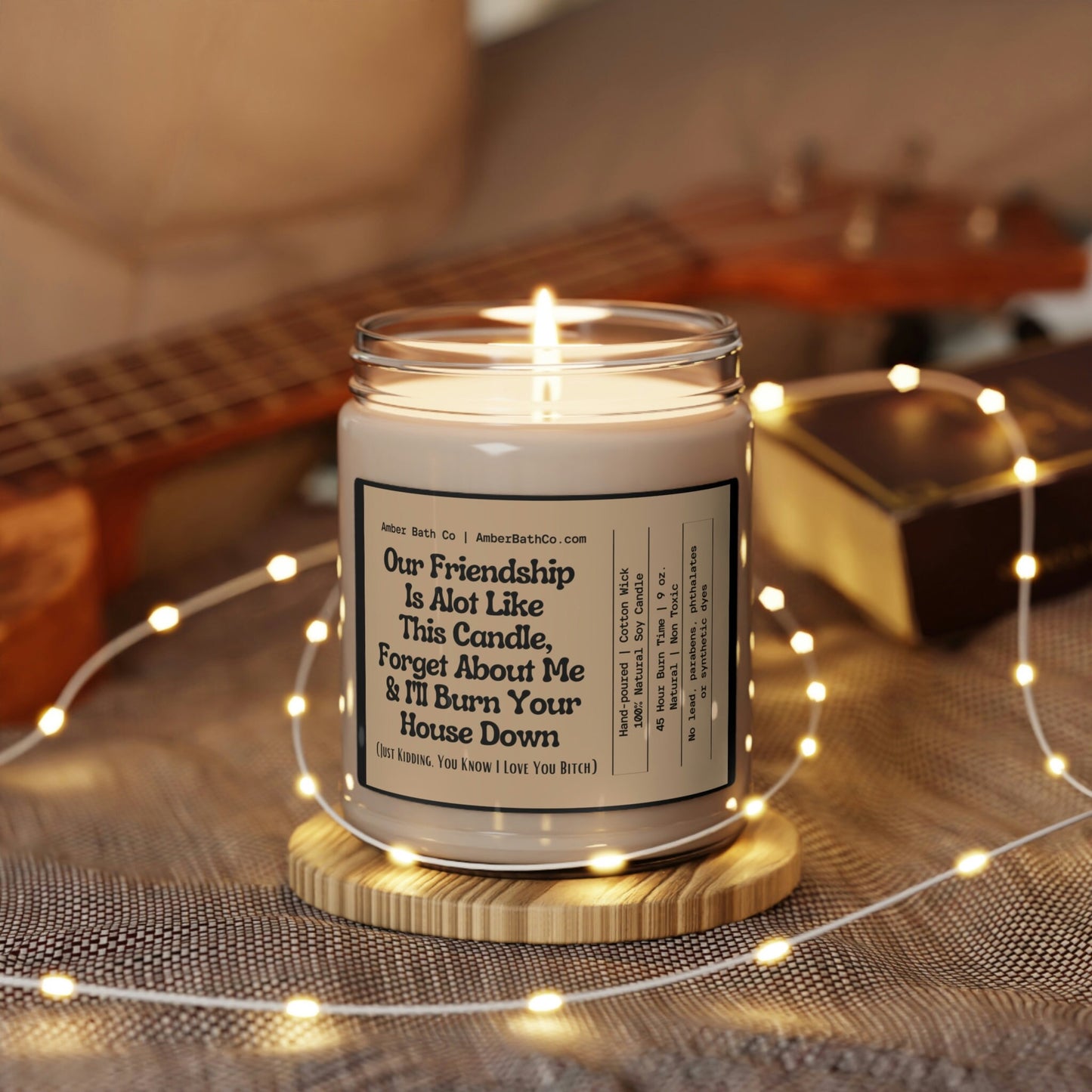 Our Friendship is A Lot Like This Candle - Amber Bath Co.